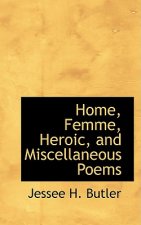 Home, Femme, Heroic, and Miscellaneous Poems