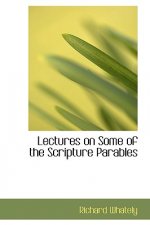 Lectures on Some of the Scripture Parables