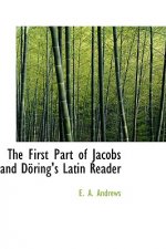 First Part of Jacobs and Dapring's Latin Reader