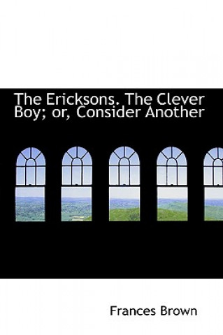 Ericksons. the Clever Boy; Or, Consider Another