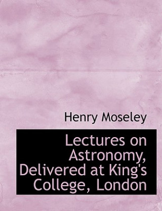 Lectures on Astronomy, Delivered at King's College, London