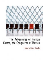 Adventures of Hernan Cortes, the Conqueror of Mexico
