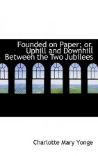 Founded on Paper; Or, Uphill and Downhill Between the Two Jubilees