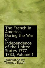 French in America During the War of Independence of the United States 1777-1783, Volume 1
