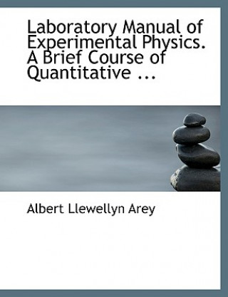 Laboratory Manual of Experimental Physics. a Brief Course of Quantitative ...