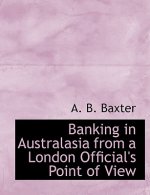 Banking in Australasia from a London Official's Point of View