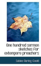 One Hundred Sermon Sketches for Extempore Preachers