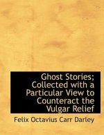 Ghost Stories; Collected with a Particular View to Counteract the Vulgar Relief