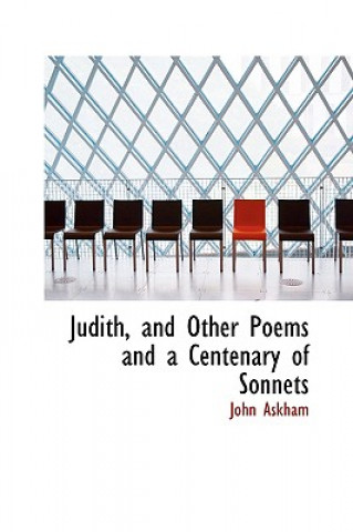 Judith, and Other Poems and a Centenary of Sonnets