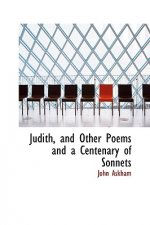 Judith, and Other Poems and a Centenary of Sonnets