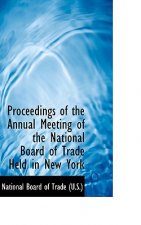 Proceedings of the Annual Meeting of the National Board of Trade Held in New York
