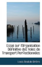 Essai Sur L'Organisation Dacfinitive Des Voies de Transport Perfectionnaces