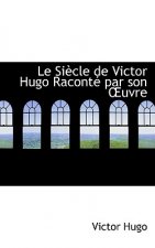 Le Siaucle de Victor Hugo Racontac Par Son a Uvre