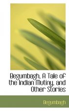 Begumbagh, a Tale of the Indian Mutiny, and Other Stories