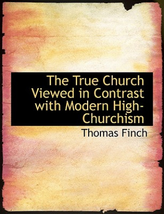 True Church Viewed in Contrast with Modern High-Churchism