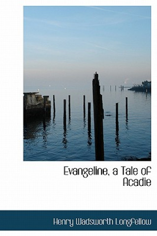 Evangeline, a Tale of Acadie