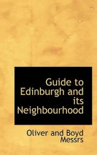 Guide to Edinburgh and Its Neighbourhood