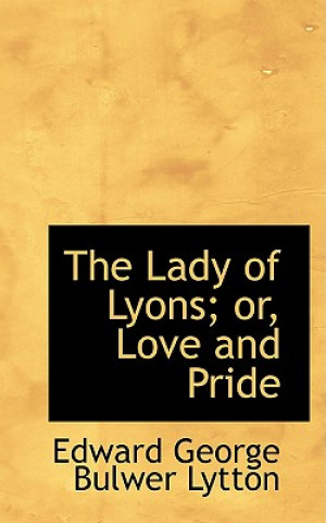 Lady of Lyons; Or, Love and Pride