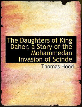 Daughters of King Daher, a Story of the Mohammedan Invasion of Scinde