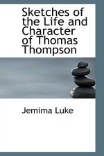 Sketches of the Life and Character of Thomas Thompson
