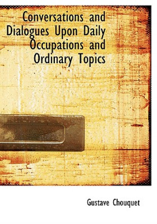 Conversations and Dialogues Upon Daily Occupations and Ordinary Topics