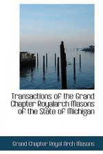 Transactions of the Grand Chapter Royalarch Masons of the State of Michigan
