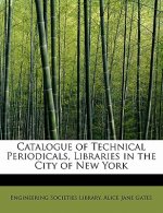 Catalogue of Technical Periodicals, Libraries in the City of New York