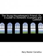 Young Housekeeper's Friend; Or, a Guide to Domestic Economy and Comfort