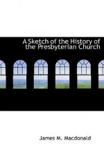 Sketch of the History of the Presbyterian Church