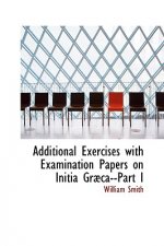Additional Exercises with Examination Papers on Initia Grabca--Part I