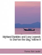 Highland Rambles and Long Legends to Shorten the Way, Volume II