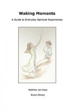Waking Moments: A Guide to Everyday Spiritual Experiences
