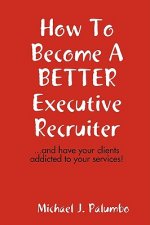 How to Become a Better Executive Recruiter...