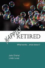 Happily Retired: What Works ... What Doesn't