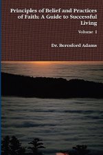 Principles of Belief and Practices of Faith: A Guide to Successful Living