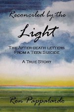 Reconciled by the Light : The After - Death Letters from a Teen Suicide