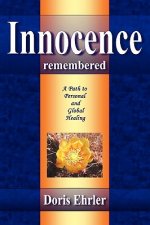 Innocence Remembered, A Path to Personal and Global Healing