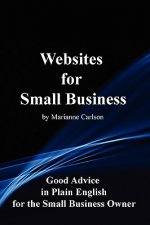 Websites for Small Business: Good Advice in Plain English for the Small Business Owner