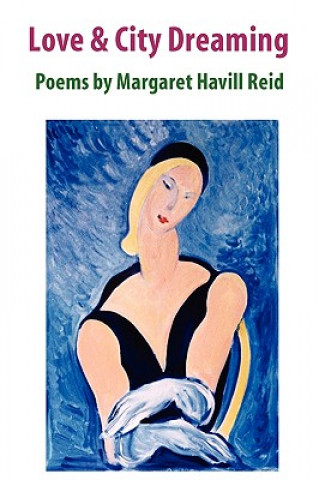 Love & City Dreaming Poems by Margaret Havill Reid