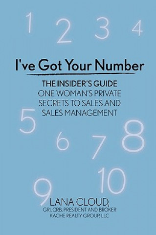 I've Got Your Number! The Insider's Guide: One Woman's Private Secrets to Sales and Sales Management