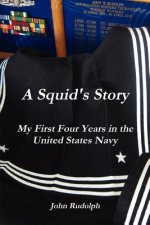 Squid's Story My First Four Years in the United States Navy