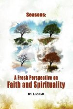 Seasons of Belief A New Perspective on Faith and Spirituality