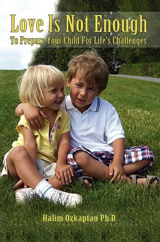Love Is Not Enough - To Prepare Your Child For Life's Challenges