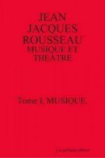 Jean Jacques Rousseau:Musique Et Theatre. Tome I, Musique.[second Edition]