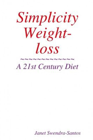 Simplicity Weight-loss/ A 21st Century Diet