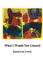 What I Would Not Unravel