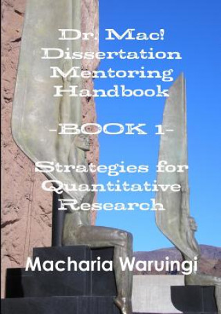 Dr. Mac! Dissertation Mentoring Handbook--Book 1: Strategies for Quantitative Research
