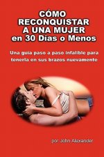 Como Reconquistar a Una Mujer en 30 Dias o Menos