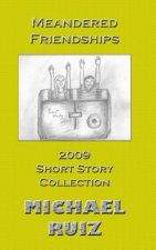 Meandered Friendships: 2009 Short Story Collection
