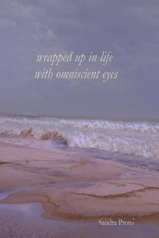 Wrapped up in life with omniscient eyes